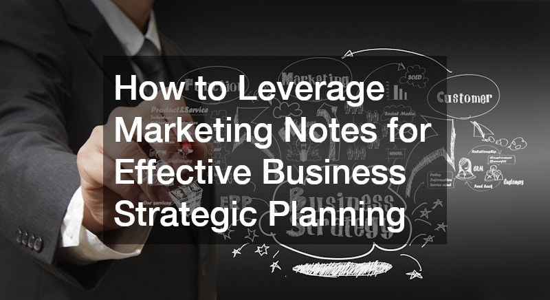 How to Leverage Marketing Notes for Effective Business Strategic Planning