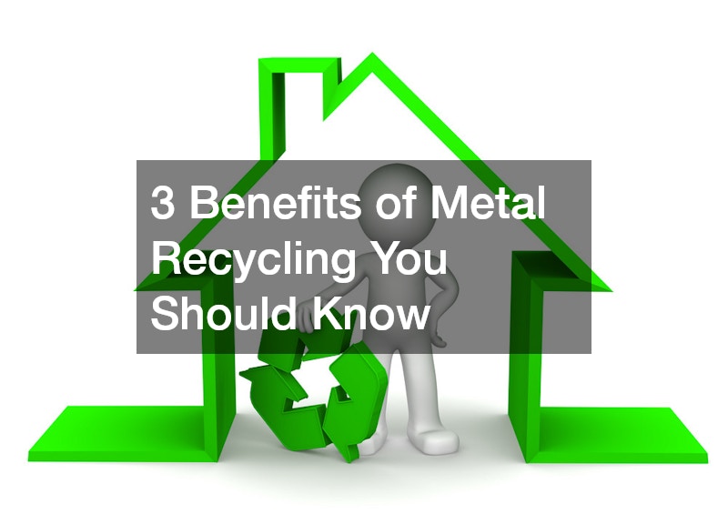 3 Benefits of Metal Recycling You Should Know