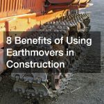 8 Benefits of Using Earthmovers in Construction