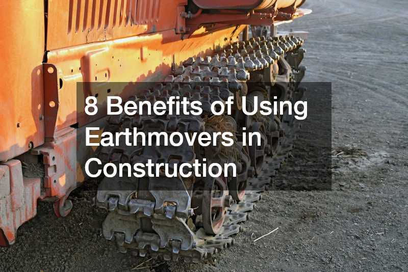 8 Benefits of Using Earthmovers in Construction