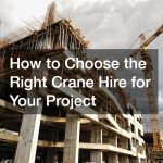 How to Choose the Right Crane Hire for Your Project
