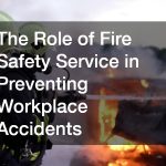 The Role of Fire Safety Service in Preventing Workplace Accidents