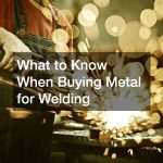 What to Know When Buying Metal for Welding
