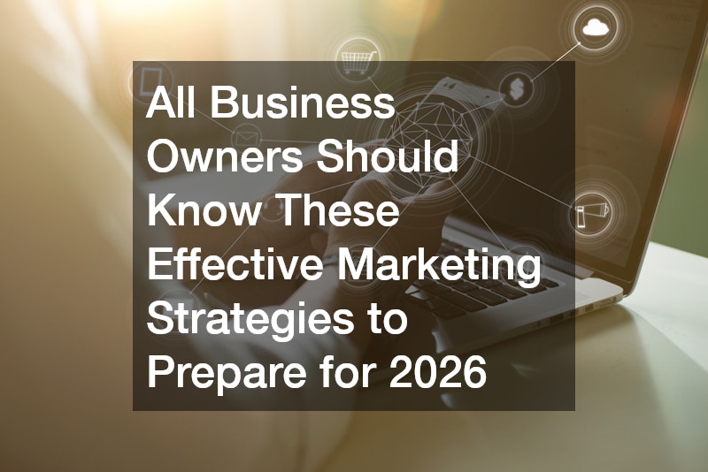 All Business Owners Should Know These Effective Marketing Strategies to Prepare for 2026