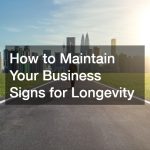How to Maintain Your Business Signs for Longevity