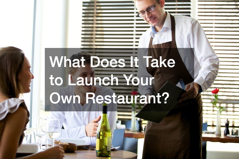 What Does It Take to Launch Your Own Restaurant?