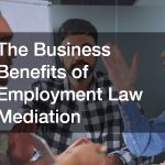 The Business Benefits of Employment Law Mediation