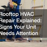 Rooftop HVAC Repair Explained  Signs Your Unit Needs Attention