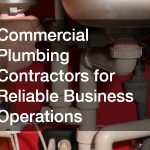 Commercial Plumbing Contractors for Reliable Business Operations
