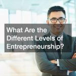 What Are the Different Levels of Entrepreneurship?