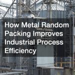 How Metal Random Packing Improves Industrial Process Efficiency