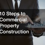 10 Steps to Commercial Property Construction